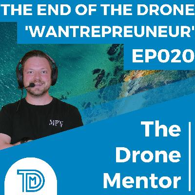EP020 | The end of the drone 'WANTREPRENEUR'!?!