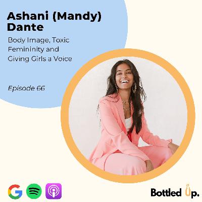 #66 - Body Image, Toxic Femininity and Giving Girls a Voice with Ashani (Mandy) Dante