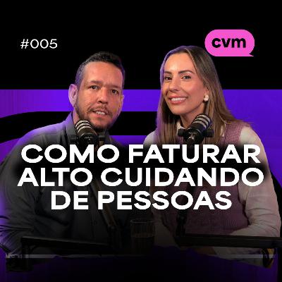 #005 — COMO FATURAR ALTO CUIDANDO DE PESSOAS - com Francine e Filipe Florindo (Home Health)