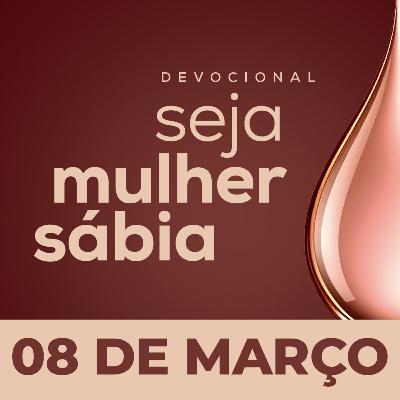 Seja Mulher Sábia - 08/Mar