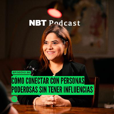 Cómo Conectar con Personas Poderosas sin Tener Influencias | Johana Pabon. Episodio 36