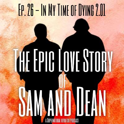 Ep. 26 - In My Time of Dying 2.01 Ep. 26 - In My Time of Dying 2.01