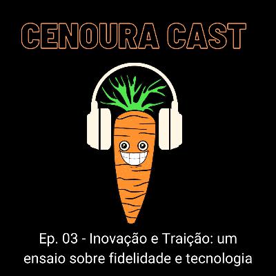 Inovação e Traição: um ensaio sobre fidelidade e tecnologia