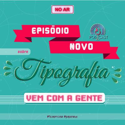 Ep 14 - Tipografia