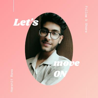 Move On | Learn from your mistakes | Harshit Rana