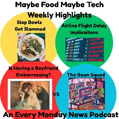 Slop Bowls Get Slammed, Airline Flight Delay Implications, Comparing Is Having A Boyfriend Embarrassing to The Goon Squad