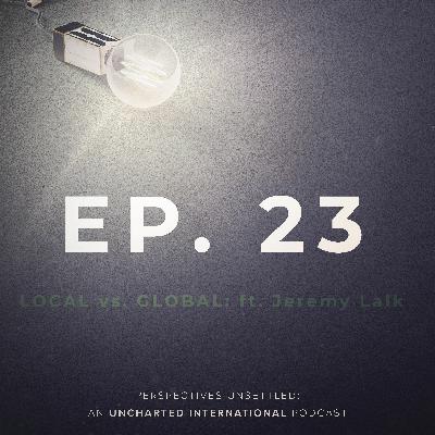 Episode 23: Local vs Global ft. Jeremy Lalk