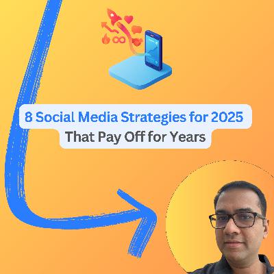 #97: 8 Social Media Strategies for 2025 That Pay Off for Years