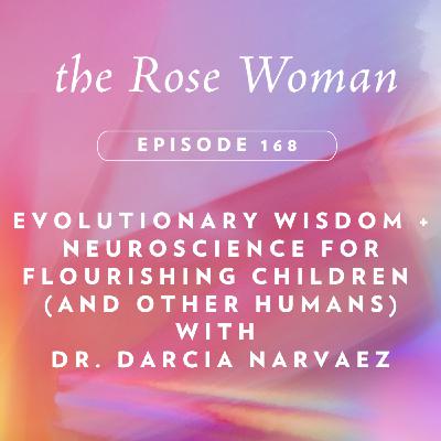Evolutionary Wisdom + Neuroscience for Flourishing Children (and other Humans) with Dr. Darcia Narvaez