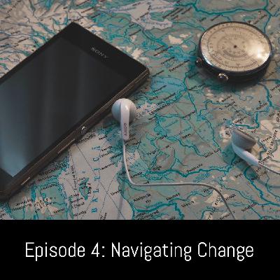 Episode 4: Navigating Change