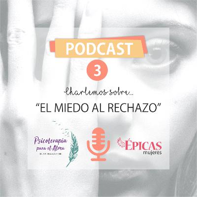 Podcast Nº 3 El miedo al rechazo
