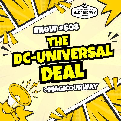 The DC-Universal Deal - MOW #608 The DC-Universal Deal - MOW #608
