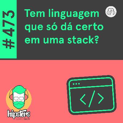 Tem linguagem que só dá certo em uma stack?  – Hipsters Ponto Tech #473