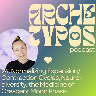 24. Normalizing Expansion/Contraction Cycles, Neurodiversity, The Wisdom of the Crescent Moon Phase