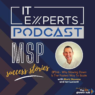 EP246 – Why Slowing Down is the Fastest Way to Scale – Success Stories with Mark Stevens & Ian Luckett EP246 – Why Slowing Down is the Fastest Way to Scale – Success Stories with Mark Stevens & Ian Luckett