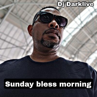 SUNDAY BLESS MORNING - DJ DARKLIVE SUNDAY BLESS MORNING - DJ DARKLIVE