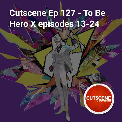 Cutscene Ep 127 – To Be Hero X episodes 13-24 Cutscene Ep 127 – To Be Hero X episodes 13-24