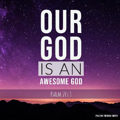 Our God Is An Awesome God - Sunday Morning Service Our God Is An Awesome God - Sunday Morning Service