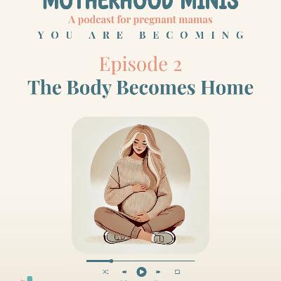 Becoming: Episode 2 - The Body Becomes Home (Mini Podcast)