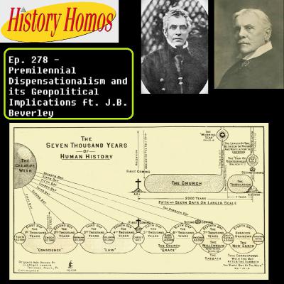 Ep. 278 - Premilennial Dispensationalism and its Geopolitical Implications ft. J.B. Beverley
