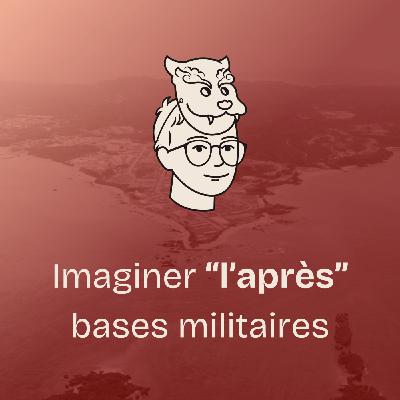 #12 Les bases militaires américaines (2/2) Imaginer l’après
