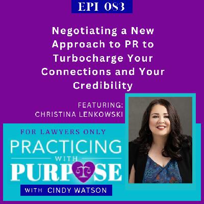 Ep. 83: Negotiating a New Approach to PR to Turbocharge Your Connections and Your Credibility Ep. 83: Negotiating a New Approach to PR to Turbocharge Your Connections and Your Credibility