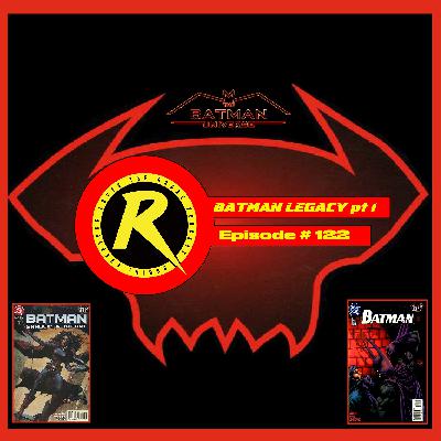 Episode 122: Batman: Legacy Part 1