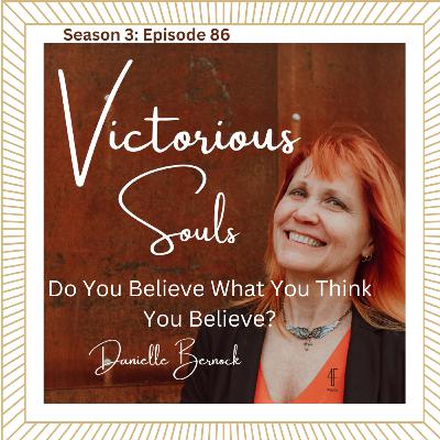 Do You Believe What You Think You Believe? (S3:Ep86)