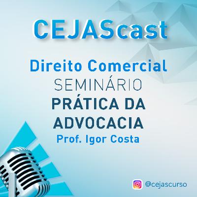 CURSO CEJAS | DIREITO COMERCIAL | Seminário Prática da Avdvocacia | Prof. Igor Costa