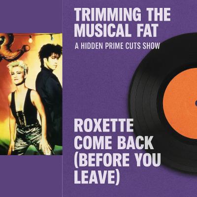 181. Hidden Prime Cuts: Roxette’s Come Back (Before You Leave) (1991)