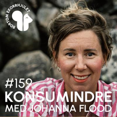 159. Konsumindre med Johanna Flood