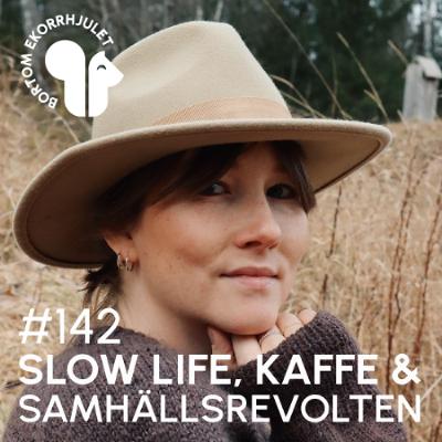 142.Slow life, kaffe och samhällsrevolten