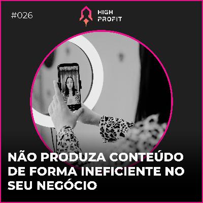 26. NÃO PRODUZA CONTEÚDO DE FORMA INEFICIENTE NO SEU NEGÓCIO: PRODUZA DE MANEIRA ESTRATÉGICA