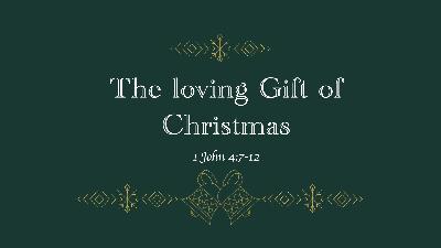 The Loving Gift of Christmas(1 John 4:7-12)