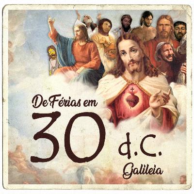 #12 - De Férias com Jesus Cristo em 30 d.C.