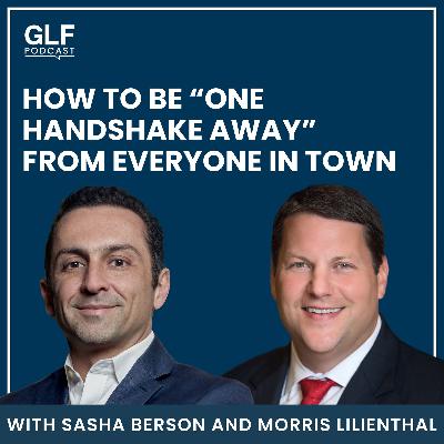 How to Be “One Handshake Away” From Everyone in Town — with Morris Lilienthal How to Be “One Handshake Away” From Everyone in Town — with Morris Lilienthal