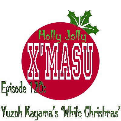 Episode 120: Yuzoh Kayama's "White Christmas"