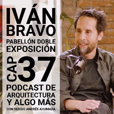 Cap 37: Pabellón Doble Exposición con Iván Bravo. Cap 37: Pabellón Doble Exposición con Iván Bravo.