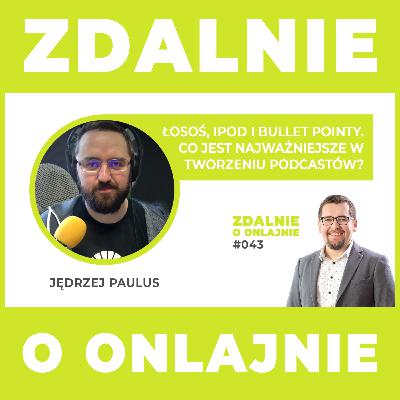 Łosoś, ipod i bullet pointy. Co jest najważniejsze w tworzeniu podcastów? - Zdalnie o onlajnie #043