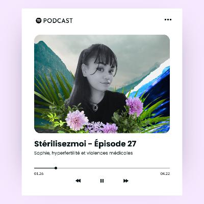 #27 Sophie, hyperfertilité et violences médicales