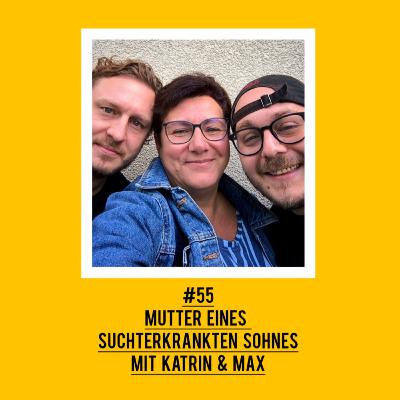 #55 Mutter eines suchterkrankten Sohnes mit Katrin & Max