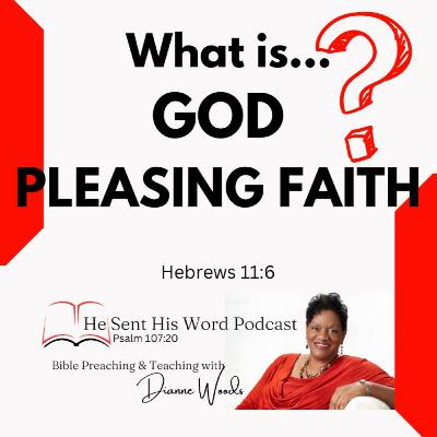 What is God Pleasing Faith? What is God Pleasing Faith?