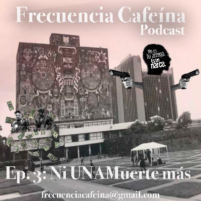 T1. Ep.03 "Ni UNAMuerte más"