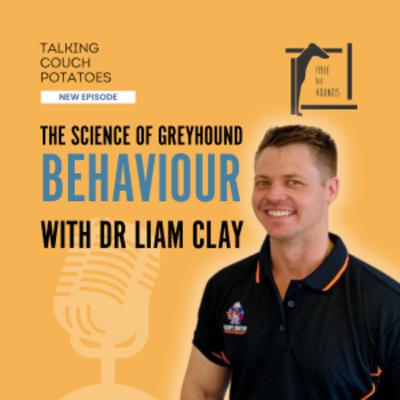 EP60: The Science of Greyhound Behaviour with Dr Liam Clay