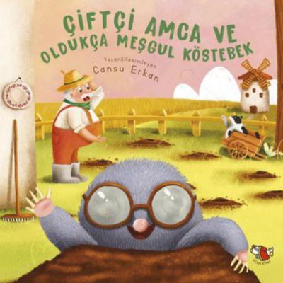 Çiftçi Amca ve Oldukça Meşgul Köstebek - Yazan: Cansu Erkan / Uçan Kitap Yay.