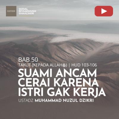 Riyaadhush Shaalihiin 1909. "SUAMI ANCAM CERAI KARENA ISTRI GAK KERJA" - Ustadz Muhammad Nuzul Dzikri