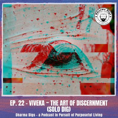 Ep. 22 - Viveka ~ The Art of Discernment (solo dig) Ep. 22 - Viveka ~ The Art of Discernment (solo dig)