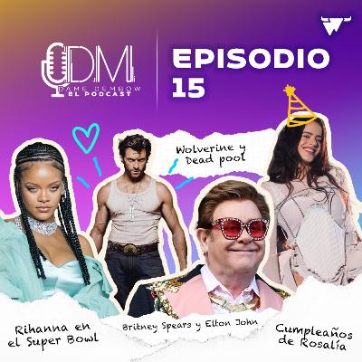DAME DEMBOW - EL PODCAST EP 15 BRYTNEY SPEARS Y ELTON JOHN, LA DOBLE DE DANNA PAOLA, EL REGRESO DE WOLVERINE, ROSALÍA Y SU CUMPLEAÑOS EN NY, RIHANNA EN EL SUPER BOWL.