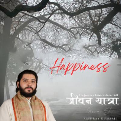 Happiness (Anand) Ep.3 Jeevan Yatra