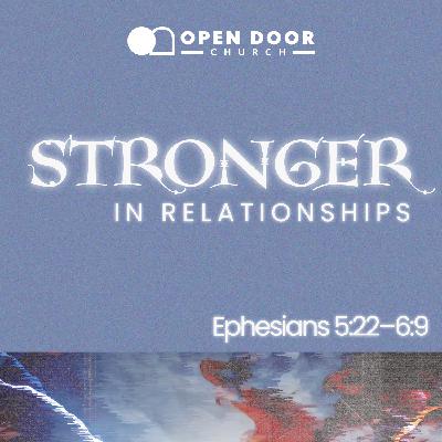 Stronger in Relationships | Ephesians 5:22-6:9